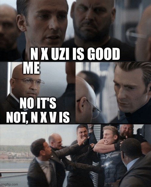 i like murder drones :) | N X UZI IS GOOD; ME; NO IT'S NOT, N X V IS | image tagged in captain america elevator fight,murder drones,memes | made w/ Imgflip meme maker