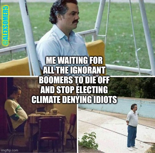 Forever alone | @ALEXSOMER5; ME WAITING FOR ALL THE IGNORANT BOOMERS TO DIE OFF AND STOP ELECTING CLIMATE DENYING IDIOTS | image tagged in forever alone,boomer,politics | made w/ Imgflip meme maker