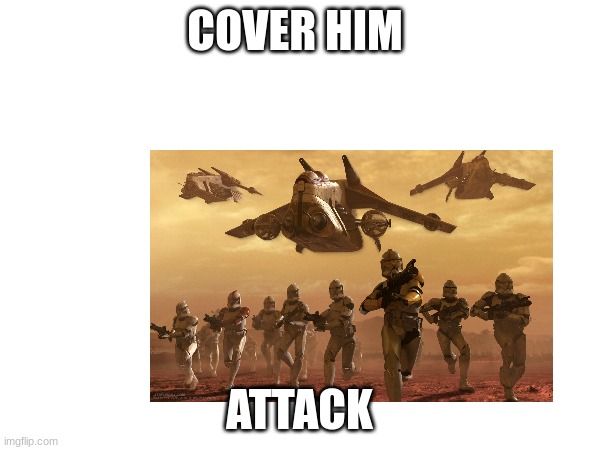 COVER HIM ATTACK | made w/ Imgflip meme maker