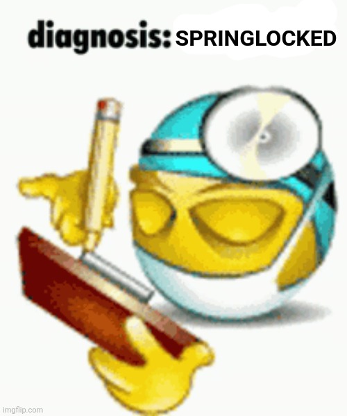 Diagnosis | SPRINGLOCKED | image tagged in diagnosis,purple guy,fnaf | made w/ Imgflip meme maker