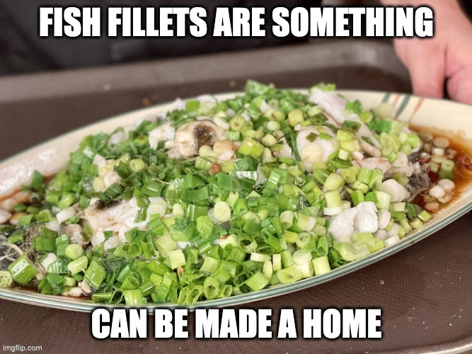 Steamed Fish Fillets With Chopped Onions | FISH FILLETS ARE SOMETHING; CAN BE MADE A HOME | image tagged in food,fish,memes | made w/ Imgflip meme maker