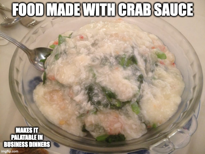 Snow Pea Leaves in Crab Sauce | FOOD MADE WITH CRAB SAUCE; MAKES IT PALATABLE IN BUSINESS DINNERS | image tagged in food,memes | made w/ Imgflip meme maker