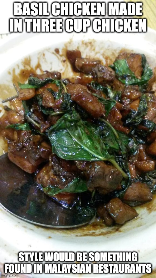 Three Cup Basil Chicken | BASIL CHICKEN MADE IN THREE CUP CHICKEN; STYLE WOULD BE SOMETHING FOUND IN MALAYSIAN RESTAURANTS | image tagged in food,chicken,memes | made w/ Imgflip meme maker