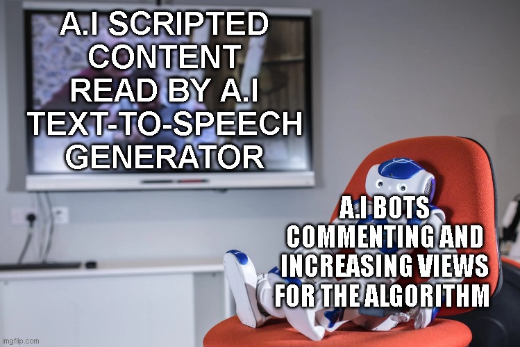 We're nearing the point where 90% of content and viewership are just bots | A.I SCRIPTED CONTENT READ BY A.I TEXT-TO-SPEECH GENERATOR; A.I BOTS COMMENTING AND INCREASING VIEWS FOR THE ALGORITHM | image tagged in liberals | made w/ Imgflip meme maker