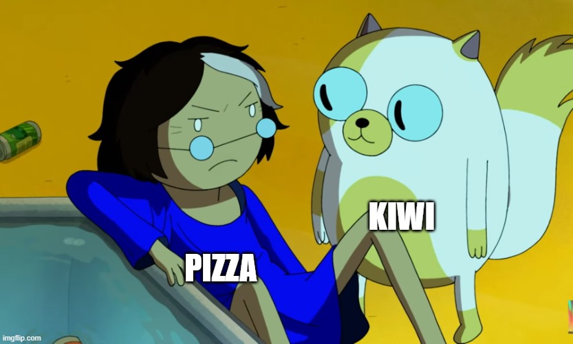 Kiwi Pizza Is Real | KIWI; PIZZA | image tagged in me and the cat | made w/ Imgflip meme maker