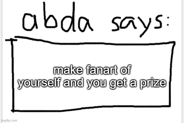 (im gonna rate it but dont tell anyone) | make fanart of yourself and you get a prize | image tagged in anotherbadlydrawnaxolotl s announcement temp | made w/ Imgflip meme maker