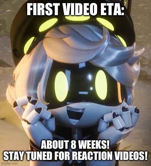 Hope you all are as excited as I am! | FIRST VIDEO ETA:; ABOUT 8 WEEKS!
STAY TUNED FOR REACTION VIDEOS! | image tagged in happy n,murder drones,channel | made w/ Imgflip meme maker