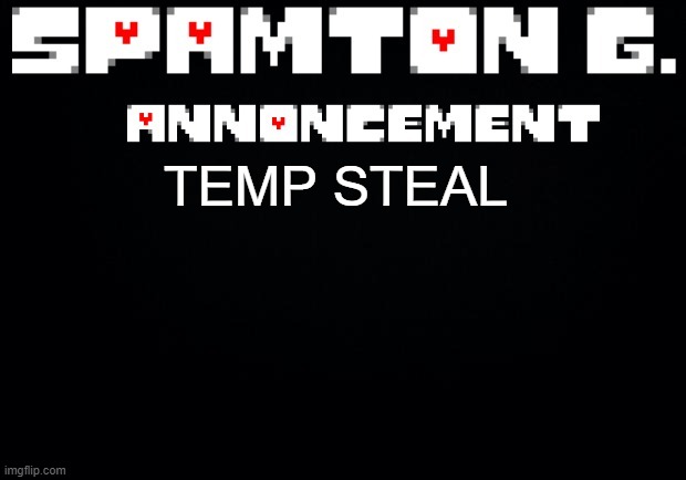 Spamton announcement temp | TEMP STEAL | image tagged in spamton announcement temp | made w/ Imgflip meme maker