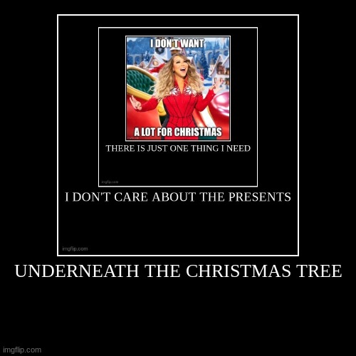 UNDERNEATH THE CHRISTMAS TREE | | image tagged in funny,demotivationals | made w/ Imgflip demotivational maker