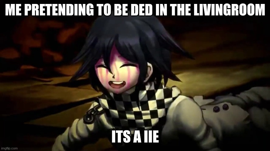 It's a lie! | ME PRETENDING TO BE DED IN THE LIVINGROOM; ITS A IIE | image tagged in it's a lie | made w/ Imgflip meme maker