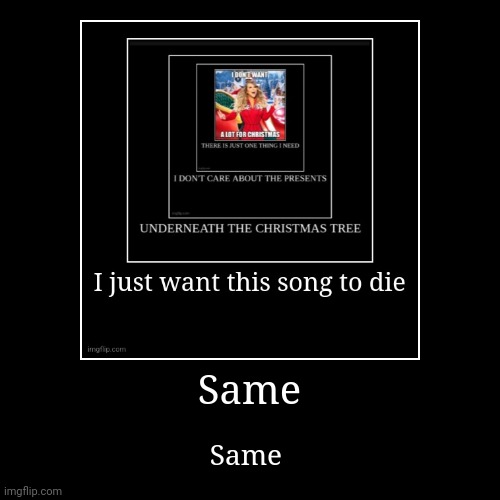 Same | Same | image tagged in funny,demotivationals | made w/ Imgflip demotivational maker