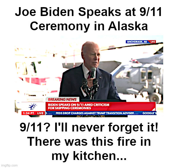 Whatever Happens: It's All About Joe Biden | image tagged in joe biden,alaska,9/11,ceremony,kitchen,fire | made w/ Imgflip meme maker