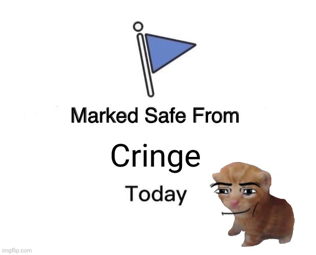 Marked Safe From | Cringe | image tagged in memes,marked safe from | made w/ Imgflip meme maker