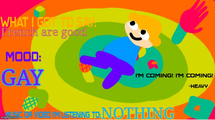 /j | French are good; GAY; NOTHING | image tagged in the_enderparrot8 announcement template 2 0 | made w/ Imgflip meme maker