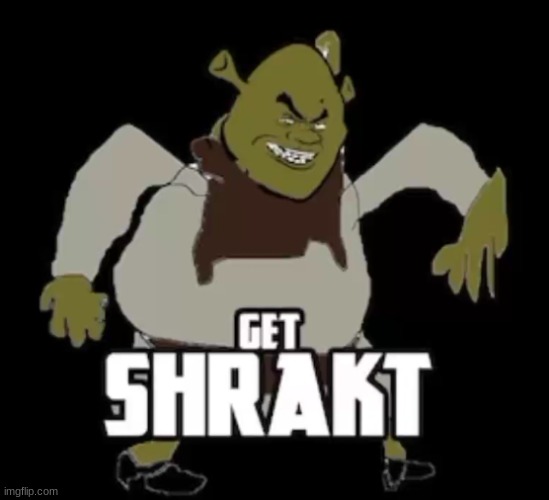 Get Shrakt | image tagged in get shrakt | made w/ Imgflip meme maker