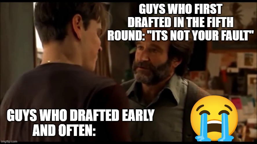 bizarro world of traded picks in fantasy... | GUYS WHO FIRST DRAFTED IN THE FIFTH ROUND: "ITS NOT YOUR FAULT"; GUYS WHO DRAFTED EARLY AND OFTEN: | image tagged in its not your fault | made w/ Imgflip meme maker