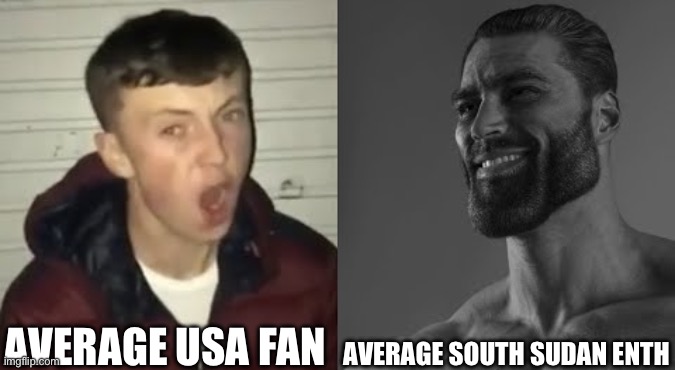 real | AVERAGE USA FAN; AVERAGE SOUTH SUDAN ENTHUSIAST | image tagged in average enjoyer meme,geography,history,country,usa,gigachad | made w/ Imgflip meme maker