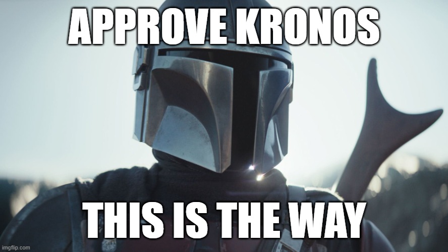 Approve Kronos | APPROVE KRONOS; THIS IS THE WAY | image tagged in the mandalorian | made w/ Imgflip meme maker