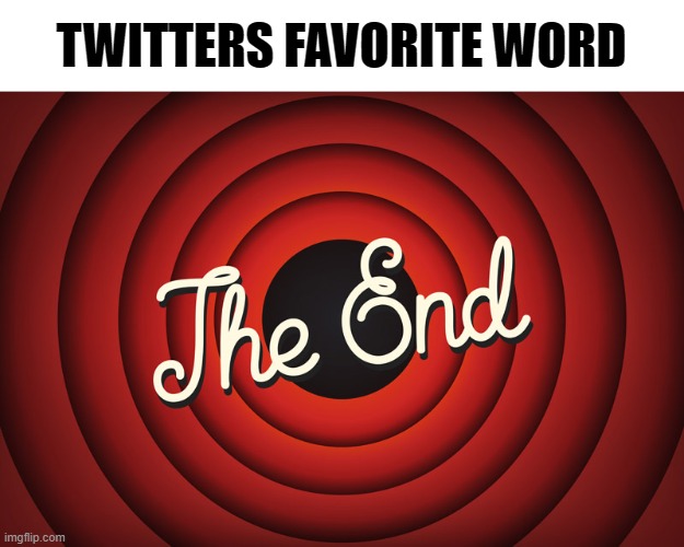 . | TWITTERS FAVORITE WORD | made w/ Imgflip meme maker