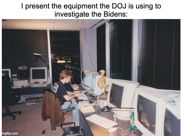 I present the equipment the DOJ is using to investigate the Bidens | I present the equipment the DOJ is using to
investigate the Bidens: | made w/ Imgflip meme maker