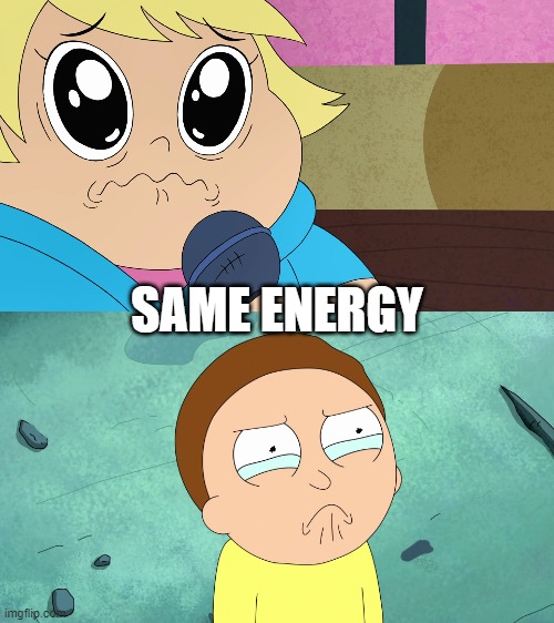 Morty/Lotta same energy | SAME ENERGY | image tagged in crying morty,rick and morty,harvey street kids,harvey girls forever | made w/ Imgflip meme maker