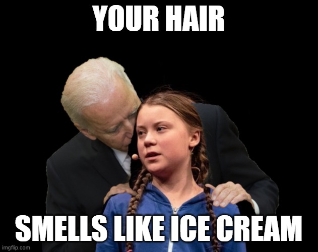 Biden likes Ice Cream Hair | YOUR HAIR; SMELLS LIKE ICE CREAM | image tagged in greta thunberg creepy joe biden sniffing hair | made w/ Imgflip meme maker