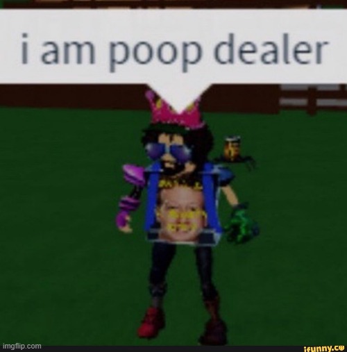 poopy dealer | image tagged in funny,memes | made w/ Imgflip meme maker