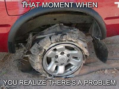 THAT MOMENT WHEN YOU REALIZE THERE'S A PROBLEM | made w/ Imgflip meme maker
