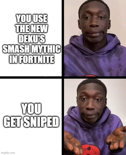 khaby lame meme | YOU USE THE NEW DEKU'S SMASH MYTHIC IN FORTNITE; YOU GET SNIPED | image tagged in khaby lame meme | made w/ Imgflip meme maker