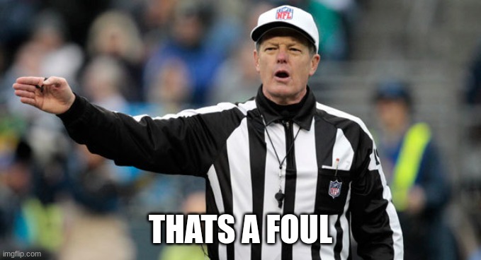 NFL ref referee call foul penalty | THATS A FOUL | image tagged in nfl ref referee call foul penalty | made w/ Imgflip meme maker