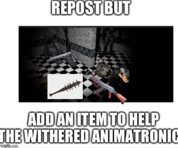 Repost and see how far we can get this | image tagged in five nights at freddys | made w/ Imgflip meme maker