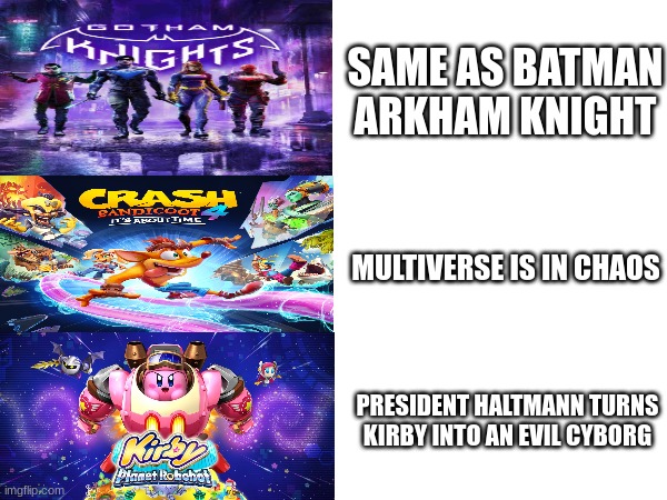 Better video game game over cutscenes | SAME AS BATMAN ARKHAM KNIGHT; MULTIVERSE IS IN CHAOS; PRESIDENT HALTMANN TURNS KIRBY INTO AN EVIL CYBORG | image tagged in video games,game over,gaming,ideas | made w/ Imgflip meme maker