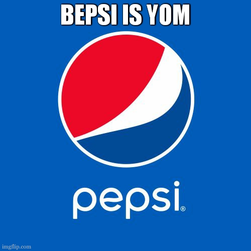 your mother | BEPSI IS YOM | image tagged in pepsi | made w/ Imgflip meme maker