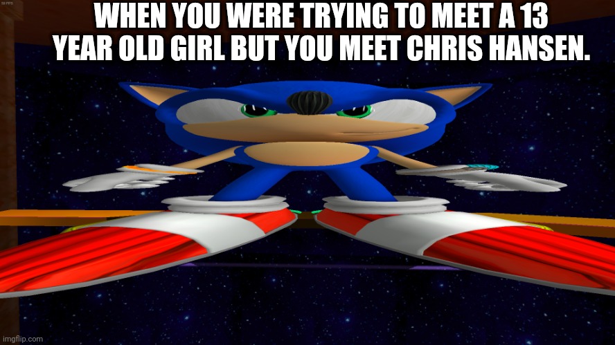 Big Guh | WHEN YOU WERE TRYING TO MEET A 13 YEAR OLD GIRL BUT YOU MEET CHRIS HANSEN. | image tagged in big guh | made w/ Imgflip meme maker