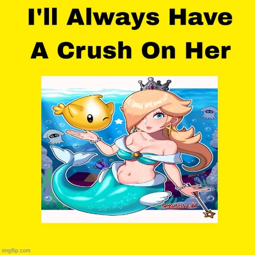 i'll always have a crush on rosalina | image tagged in i'll always have a crush on her,super mario bros,when your crush,waifu,video games,waifuism | made w/ Imgflip meme maker