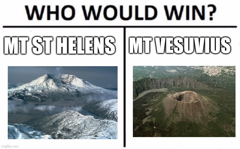 Mt St Helens vs Mt Vesuvius | MT ST HELENS; MT VESUVIUS | image tagged in memes,who would win,volcanoes,geology,science,jpfan102504 | made w/ Imgflip meme maker