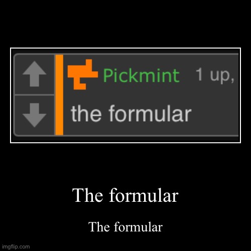 The formular | The formular | image tagged in funny,demotivationals | made w/ Imgflip demotivational maker