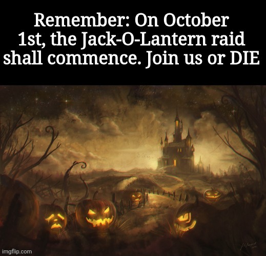 October Raid | image tagged in october raid | made w/ Imgflip meme maker