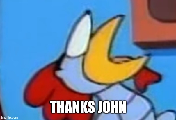 Scratch looking at the post above | THANKS JOHN | image tagged in scratch looking at the post above | made w/ Imgflip meme maker