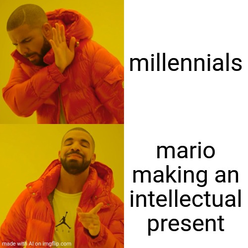 Who tf is mario | millennials; mario making an intellectual present | image tagged in memes,drake hotline bling | made w/ Imgflip meme maker