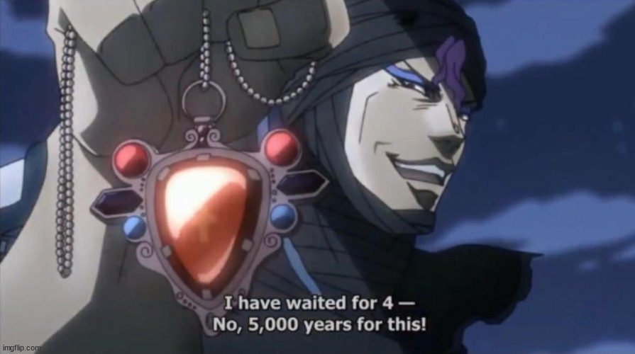 I have been waiting 5000 years for this | image tagged in i have been waiting 5000 years for this | made w/ Imgflip meme maker