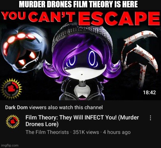 Guys it's here | MURDER DRONES FILM THEORY IS HERE | image tagged in murder drones | made w/ Imgflip meme maker