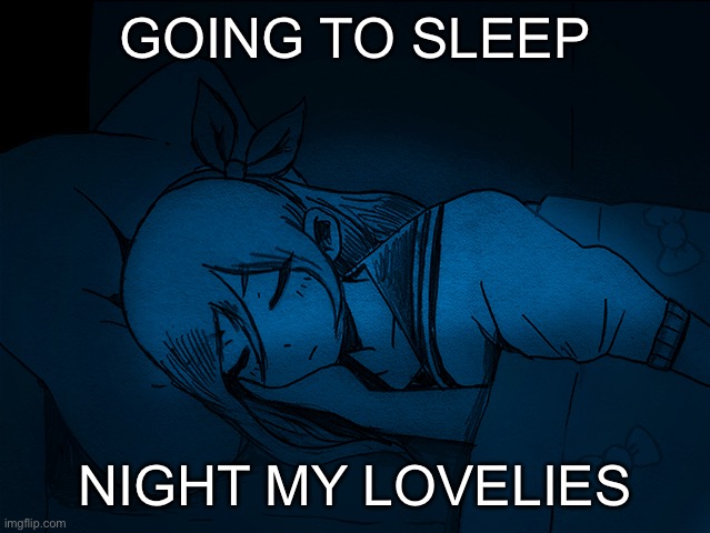 auby sleep | GOING TO SLEEP; NIGHT MY LOVELIES | image tagged in auby sleep | made w/ Imgflip meme maker
