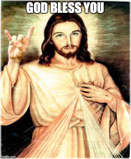 Metal Jesus Meme | GOD BLESS YOU | image tagged in memes,metal jesus | made w/ Imgflip meme maker