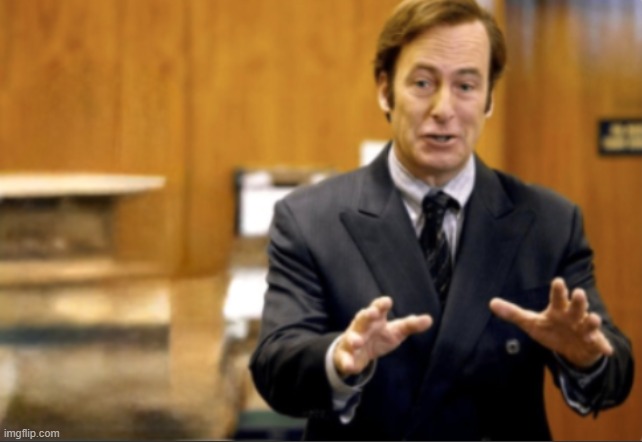 Saul Goodman defending | image tagged in saul goodman defending | made w/ Imgflip meme maker