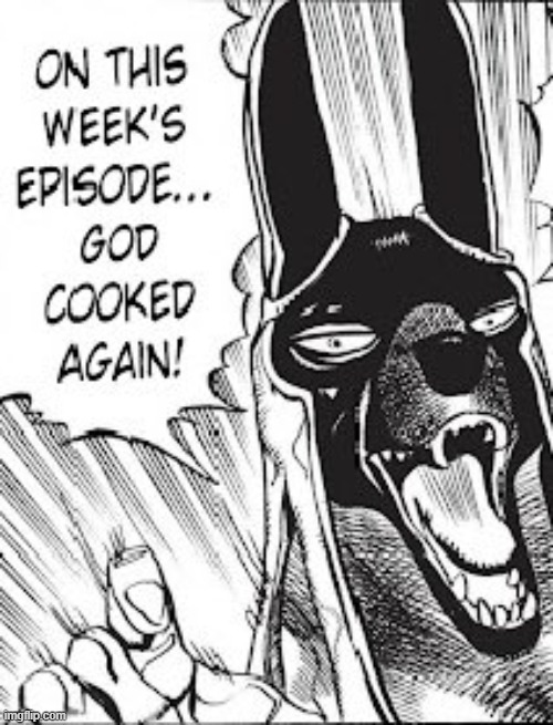 god cooked again | image tagged in god cooked again | made w/ Imgflip meme maker