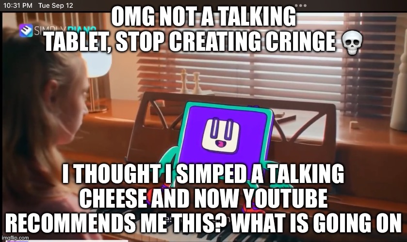 Proof that 2023 YouTube sucks | OMG NOT A TALKING TABLET, STOP CREATING CRINGE 💀; I THOUGHT I SIMPED A TALKING CHEESE AND NOW YOUTUBE RECOMMENDS ME THIS? WHAT IS GOING ON | image tagged in youtube,cringe | made w/ Imgflip meme maker