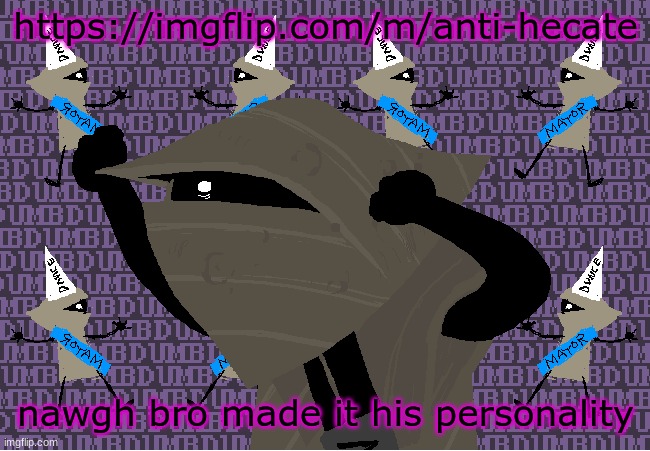 me fr | https://imgflip.com/m/anti-hecate; nawgh bro made it his personality | image tagged in me fr | made w/ Imgflip meme maker