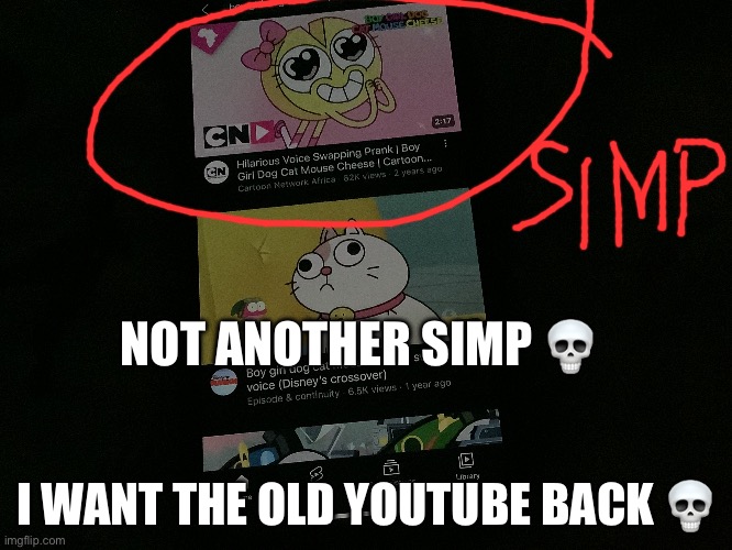 More proof that 2023 YouTube sucks | NOT ANOTHER SIMP 💀; I WANT THE OLD YOUTUBE BACK 💀 | image tagged in cringe,youtube | made w/ Imgflip meme maker