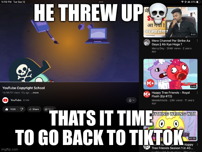 Even more proof that 2023 YouTube sucks | HE THREW UP 💀; THATS IT TIME TO GO BACK TO TIKTOK | made w/ Imgflip meme maker